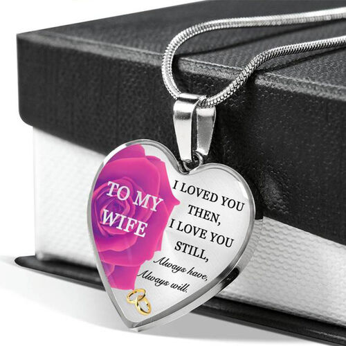 To Wife"Loved you then, love you still " Heart Necklace