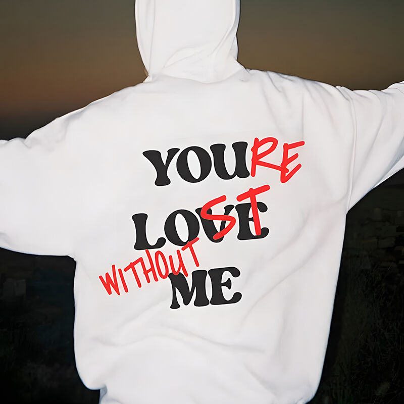 Personalized Hoodie You're Lost Without Me You Love Me Puff Print Design Creative Gift for Loved One