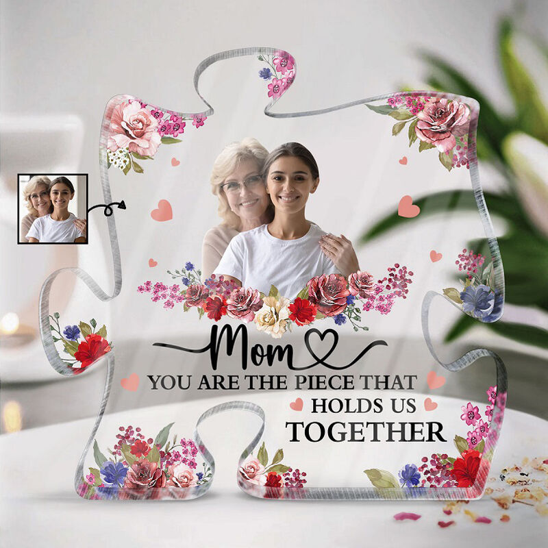 Personalized Acrylic Plaque You Are The Piece That Holds Us Together Pretty Gift for Mother's Day