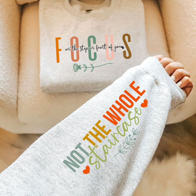 Personalized Sweatshirt Focus On The Step In Front Of You Warm Cheer Up Gift for Loved One