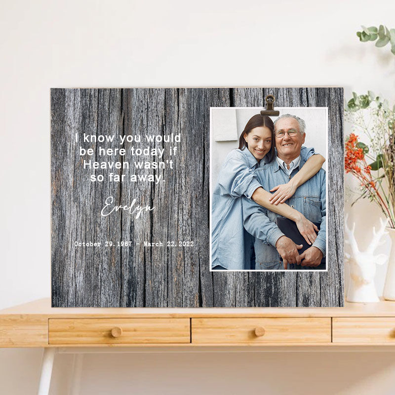 Custom Memorial Picture Frame"I Know You Would Be Here"