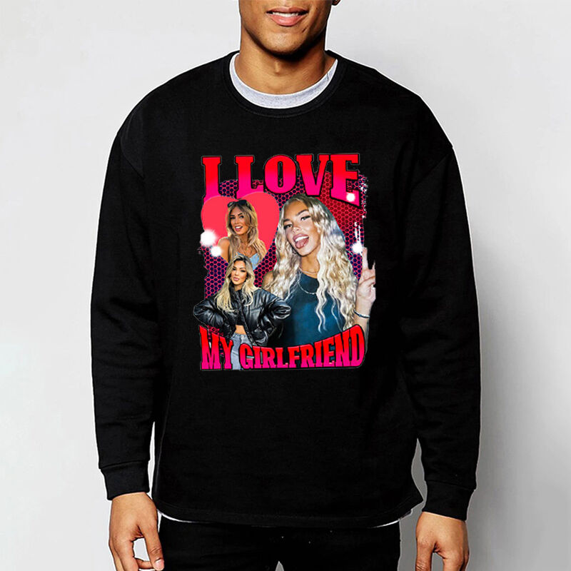 Personalized Sweatshirt I Love My Girlfriend with Custom Photos Design Attractive Gift for Valentine's Day