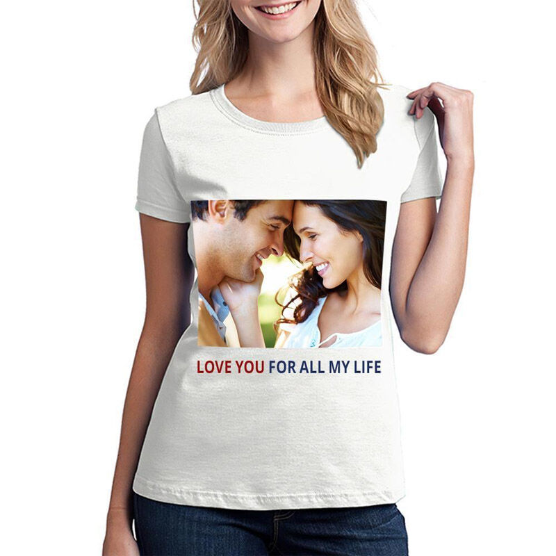 "Love You For All My Life" Custom Photo T-Shirt