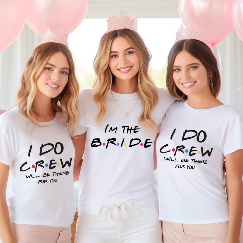 Personalized T-shirt I Do Crew Will Be There For You Great Gift for Bachelorette Party
