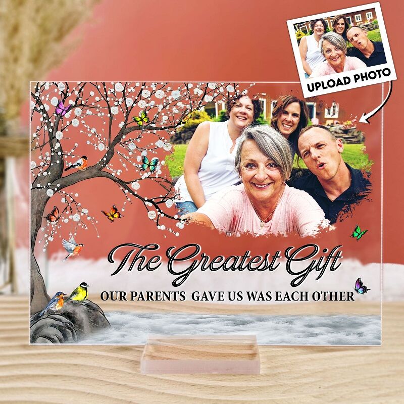 Personalized Acrylic Photo Plaque Gift Our Parents Gave Us Was Each Other for Family