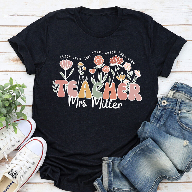 Personalized T-shirt Watch Them Grow Flower Custom Name Design Attractive Gift for Teacher