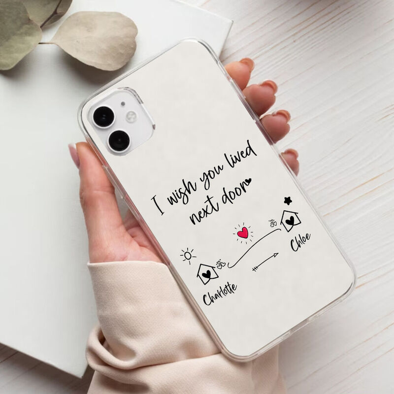 Personalized Phone Case "I Wish You Lived Next Door" Warm Gift For Friends
