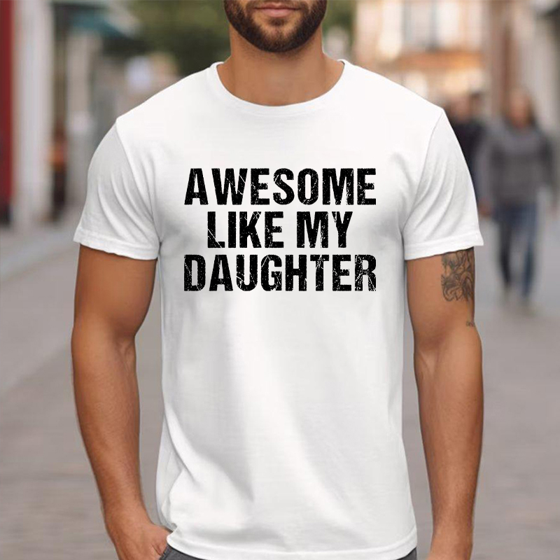 Personalized T-shirt Awesome Like My Daughter Trendy Design Creative Gift for Him Father