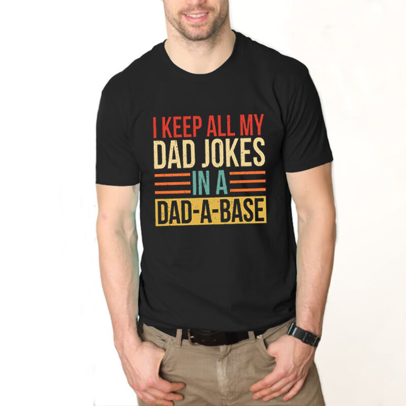Funny T-shirt Gift "I Keep All My Dad Jokes in A Dad-A-Base"