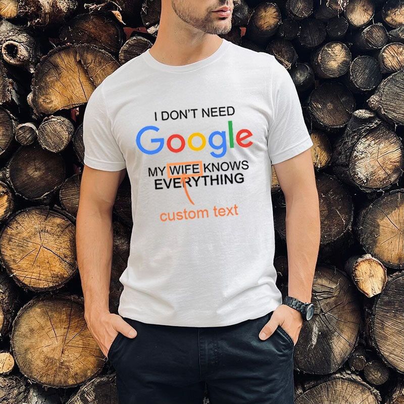 Personalized T-shirt with Custom Text Funny Gift "I Don't Need Google"