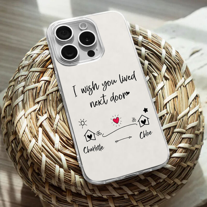 Personalized Phone Case "I Wish You Lived Next Door" Warm Gift For Friends