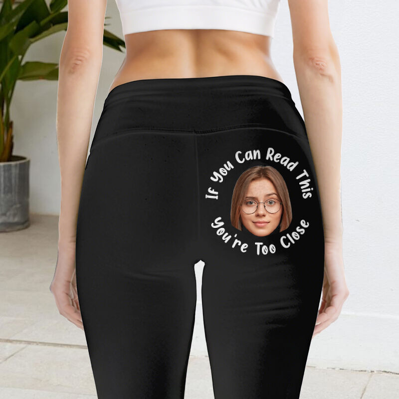 Personalized Leggings If You Can Read This You're Too Close Custom Photo Funny Gift for Her Friends