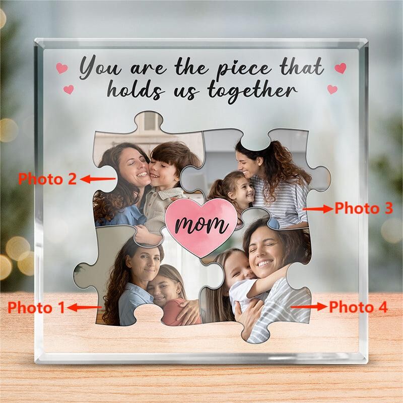 Personalized Acrylic Plaque You Are The Piece That Holds Us Together with Custom Photos Great Gift for Mother's Day
