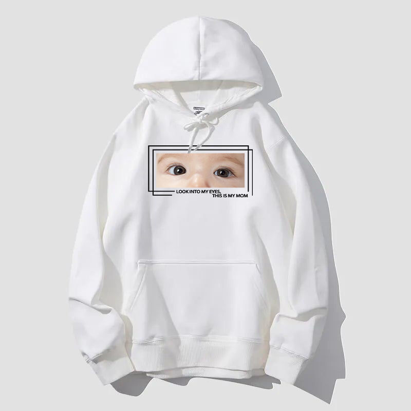 Personalized Hoodie Look Into My Eyes Custom Baby Eyes Photo Design Attractive Mother's Day Gift