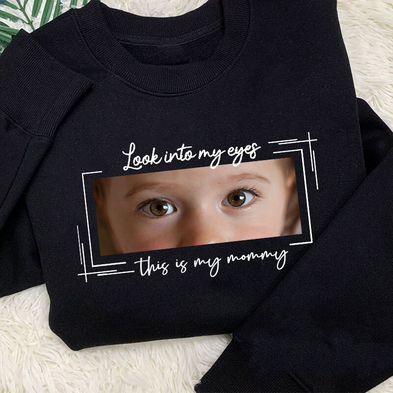 Personalized Sweatshirt Look Into My Eyes Custom Baby Eyes Photo Design Attractive Mother's Day Gift