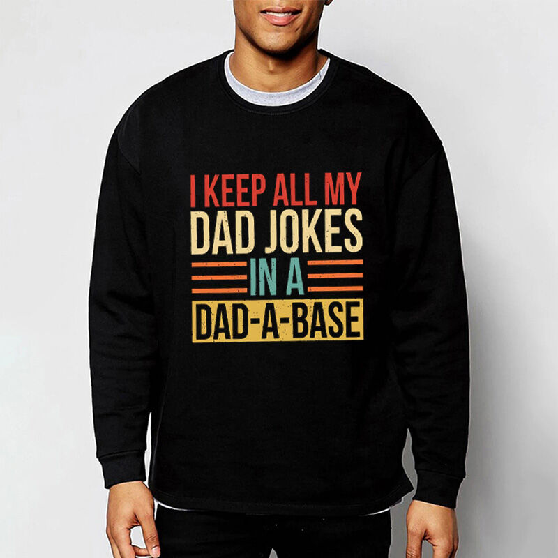 Funny Sweatshirt Gift "I Keep All My Dad Jokes in A Dad-A-Base"