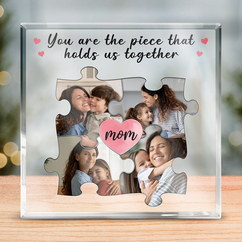 Personalized Acrylic Plaque You Are The Piece That Holds Us Together with Custom Photos Great Gift for Mother's Day