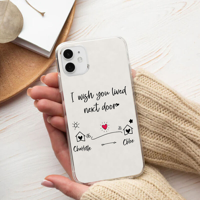 Personalized Phone Case "I Wish You Lived Next Door" Warm Gift For Friends