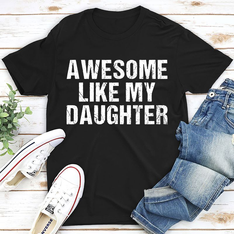 Personalized T-shirt Awesome Like My Daughter Trendy Design Creative Gift for Him Father