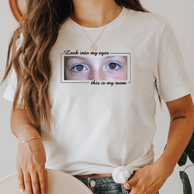 Personalized T-shirt Look Into My Eyes Custom Baby Eyes Photo Design Attractive Mother's Day Gift