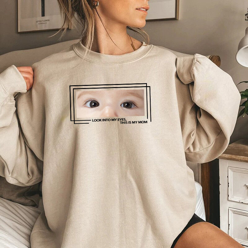 Personalized Sweatshirt Look Into My Eyes Custom Baby Eyes Photo Design Attractive Mother's Day Gift