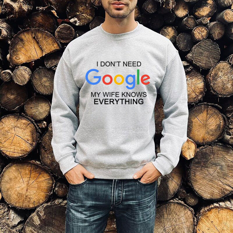 Personalized Sweatshirt with Custom Text Funny Gift "I Don't Need Google"