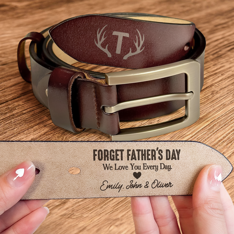 "Forget Father's Day We Love You Every Day" Personalized Engraved Leather Belt for Daddy