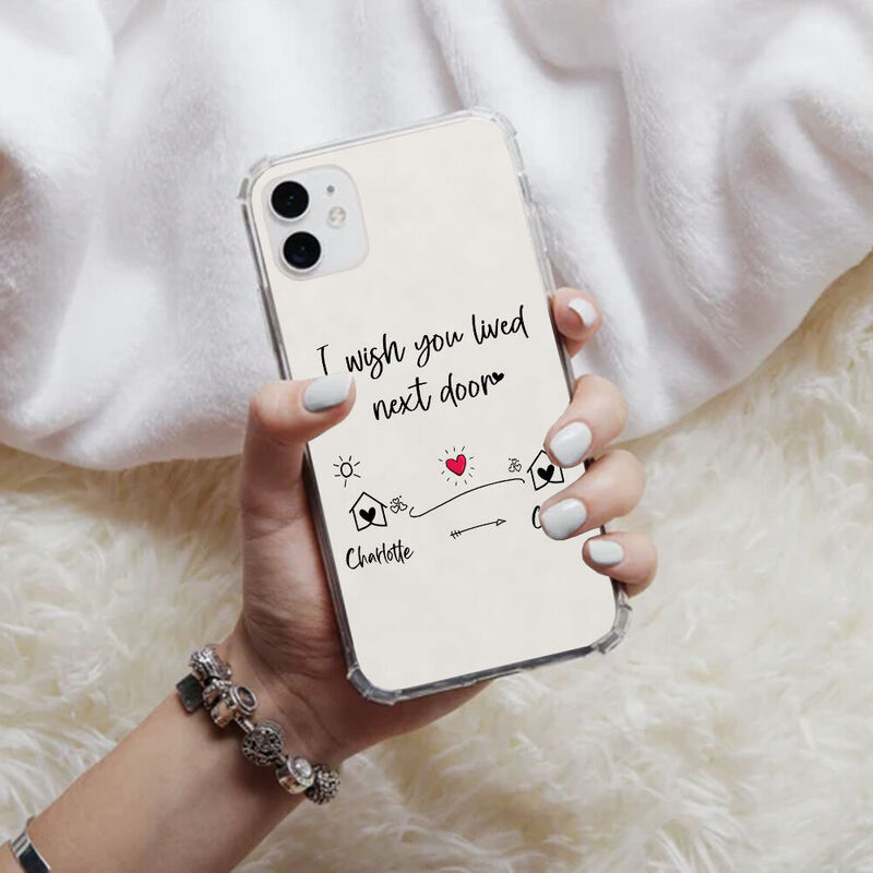 Personalized Phone Case "I Wish You Lived Next Door" Warm Gift For Friends