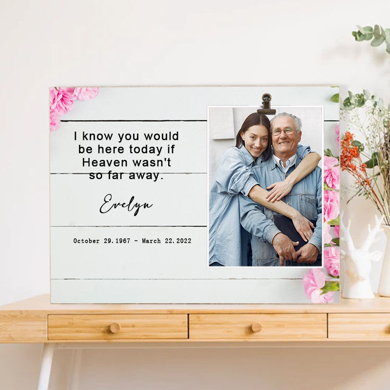 Custom Memorial Picture Frame"I Know You Would Be Here"